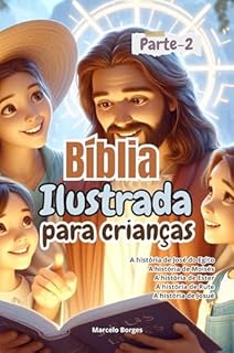 Livro Bíblia ilustrada para crianças e adolescentes - Velho e Novo Testamento - As principais histórias da Bíblia.: Parte - 2 (Bíblia ilustrada para crianças e adolescentes.)