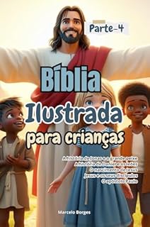 Livro Bíblia ilustrada para crianças e adolescentes - Velho e Novo Testamento - As principais histórias da Bíblia.: Parte 4 (Bíblia ilustrada para crianças e adolescentes.)