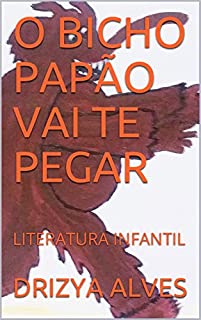 Livro O BICHO PAPÃO VAI TE PEGAR: LITERATURA INFANTIL