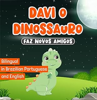 Livro Bilingual in Brazilian Portuguese and English: Davi o Dinossauro Faz Novos Amigos: Childrens Books Ages 2-7 | Livros em Português do Brasil para Crianças | História Infantis de Dormir