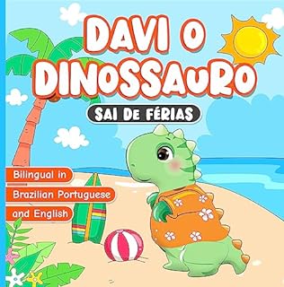 Bilingual in Brazilian Portuguese and English: Davi o Dinossauro Sai de Férias: Livro em Português do Brasil para Crianças de 2 a 7 Anos | História Infantis ... (Davi o Dinossauro | David the Dinosaur)