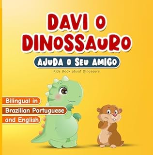 Bilingual in Brazilian Portuguese and English: Kids Book about Dinosaurs: Davi o Dinossauro Ajuda o Seu Amigo: Livro Infantil Bilíngue em Portugues do ... (Davi o Dinossauro | David the Dinosaur)