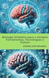 Biologia Sintética para o Cérebro Ferramentas, Tecnologias e Futuro