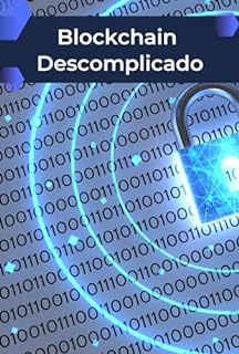 Livro Blockchain Descomplicado: O Guia Completo para Entender a Tecnologia do Futuro