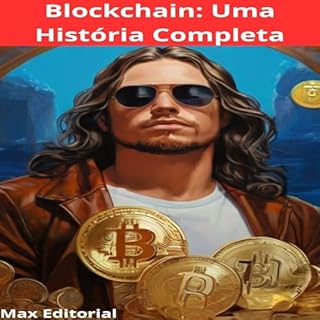 Livro Blockchain: Uma História Completa (CRIPTOMOEDAS, BITCOINS & BLOCKCHAIN Livro 1)