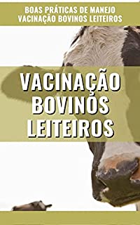 Livro BOAS PRÁTICAS DE MANEJO E VACINAÇÃO EM BOVINOS LEITEIROS