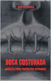 Livro BOCA COSTURADA : [Agreste/Punk/Fntástico/Estranho] (/AGRESTE/FANTÁSTICO/)