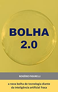 Livro Bolha 2.0: A nova bolha de tecnologia diante da inteligência artificial fraca