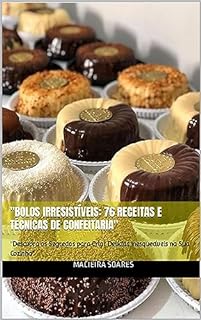 Livro "Bolos Irresistíveis: 76 Receitas e Técnicas de Confeitaria": "Descubra os Segredos para Criar Delícias Inesquecíveis na Sua Cozinha"