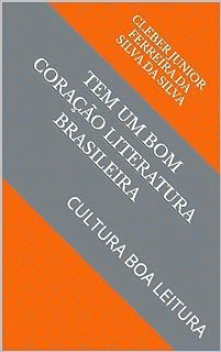 TEM UM BOM CORAÇÃO LITERATURA BRASILEIRA : CULTURA BOA LEITURA (Cultura traz paz Livro 4)