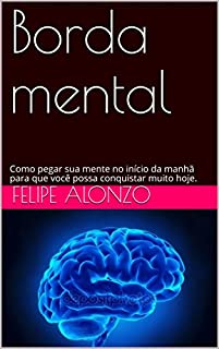 Livro Borda mental: Como pegar sua mente no início da manhã para que você possa conquistar muito hoje.