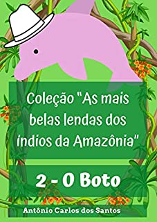 O Boto (Coleção As mais belas lendas dos índios da Amazônia Livro 2)