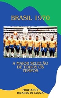 Livro Brasil 1970: A Maior Seleção de Todos os Tempos