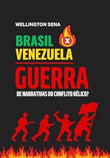 Livro BRASIL x VENEZUELA: GUERRA DE NARRATIVAS OU CONFLITO BÉLICO?