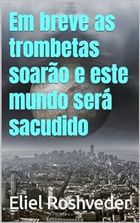 Livro Em breve as trombetas soarão e este mundo será sacudido (INSTRUÇÃO PARA O APOCALIPSE QUE SE APROXIMA Livro 82)