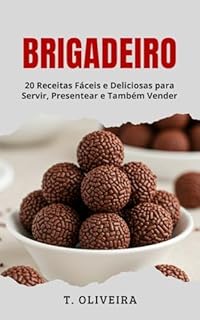 Livro Brigadeiro: 20 Receitas Fáceis e Deliciosas para Servir, Presentear e Também Vender