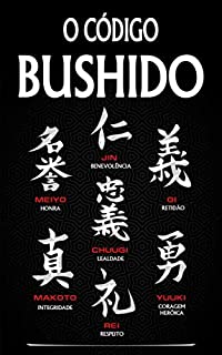 BUSHIDO: O Antigo Código Samurai Que Lhe Vai Permitir Alcançar O ...