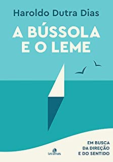 Livro A Bússola e o Leme: Em busca da direção e do sentido