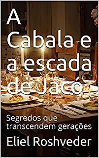 A Cabala e a escada de Jacó: Segredos que transcendem gerações (Meditação Livro 37)