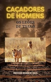 Livro Caçadores de Homens: Os Leões de Tsavo