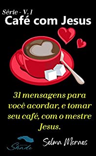 Livro Café com Jesus: Série - 31 mensagens para você acordar, e tomar seu café, com o mestre Jesus.