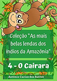 Livro O Cairara (Coleção As mais belas lendas dos índios da Amazônia Livro 4)