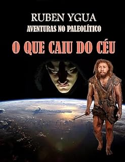 Livro O QUE CAIU DO CÉU: AVENTURAS NO PALEOLÍTICO