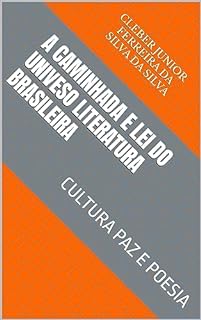 Livro A CAMINHADA E LEI DO UNIVESO LITERATURA BRASILEIRA : CULTURA PAZ E POESIA (TRAGETORIA CULTURA PAZ E POESIA Livro 1)