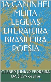 JA CAMINHEI MUITA LEGUAS LITERATURA BRASILEIRA POESIA