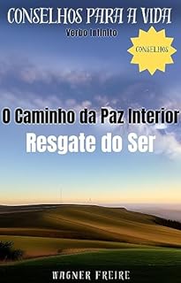 Livro O Caminho da Paz Interior - Resgate do Ser - Conselhos para a vida (Dicas Importantes Livro 13)