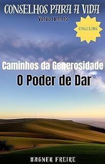 Caminhos da Generosidade - O Poder de Dar - Conselhos para a vida (Dicas Importantes Livro 18)