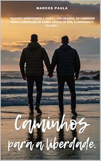 Livro Caminhos para a Liberdade: "Quando aprendemos a amar a nós mesmos, os caminhos para a liberdade se abrem diante de nós, iluminando o futuro." (Entre Medos e Sonhos Livro 4)