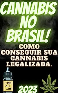 CANNABIS NO BRASIL. Como conseguir sua cannabis legalizada.: Guia Prático para Acesso Legal à Cannabis no Brasil: Conheça seus Direitos e Descubra como Obter sua Cannabis de Forma Regulamentada