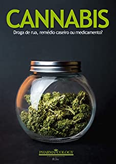 CANNABIS. : Droga de rua, remédio caseiro ou medicamento?