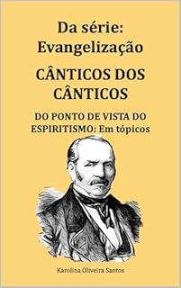 Livro Cânticos dos Cânticos do ponto de vista do espiritismo: em tópicos