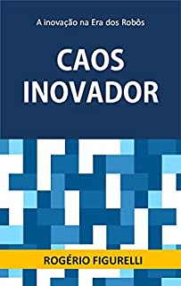 Livro Caos Inovador: A inovação na Era dos Robôs