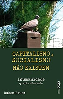 Livro Capitalismo e socialismo não existem: Inumanidade