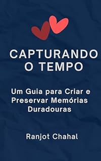 Livro Capturando o Tempo: Um Guia para Criar e Preservar Memórias Duradouras