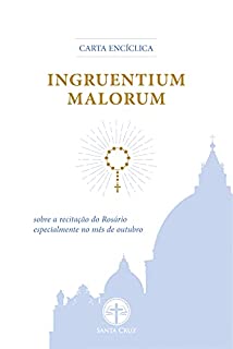 Carta Encíclica Ingruentium Malorum: Sobre A Recitação Do Rosário ...