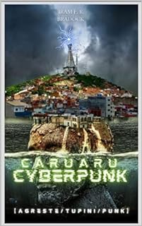 Livro CARUARU CYBERPUNK : [Agreste/Tupini/Punk (/AGRESTE/FANTÁSTICO/ Livro 48)