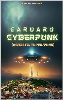 Livro CARUARU CYBERPUNK : [Agreste/Tupini/Punk]