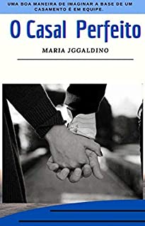 Livro O casal perfeito: Uma boa maneira de imaginar a base de um casamento é em equipe