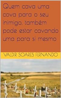 Livro Quem cava uma cova para o seu inimigo, também pode estar cavando uma para si mesmo