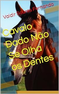 Cavalo Dado Não Se Olha os Dentes