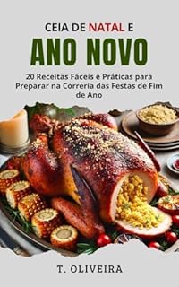 Livro Ceia de Natal e Ano Novo: 20 Receitas Fáceis e Práticas para Preparar na Correria das Festas de Fim de ano