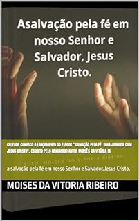 Livro Celebre conosco o lançamento do e-book "Salvação pela Fé: Uma Jornada com Jesus Cristo", escrito pelo renomado autor Moisés da Vitória Ri: a salvação pela fé em nosso Senhor e Salvador, Jesus Cristo.