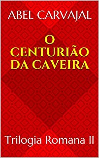 Livro O CENTURIÃO DA CAVEIRA: Trilogia Romana II