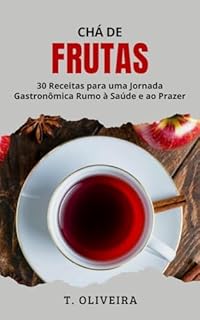 Livro Chá de Frutas: 30 Receitas para uma Jornada Gastronômica Rumo à Saúde e ao Prazer