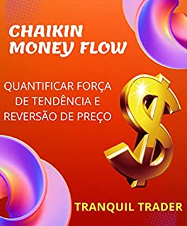 Livro CHAIKIN MONEY FLOW - QUANTIFICAR FORÇA DE TENDÊNCIA E REVERSÃO DE PREÇO