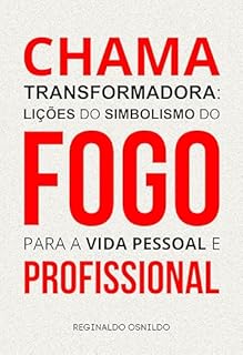 Livro Chama transformadora: lições do simbolismo do fogo para a vida pessoal e profissional